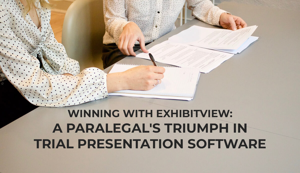 Winning with EXHIBITVIEW: A Paralegal’s Triumph in Trial Presentation Software